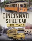 Cincinnati Streetcar Heritage By Kenneth C. Springirth Cover Image
