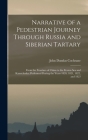Narrative of a Pedestrian Journey Through Russia and Siberian Tartary: From the Frontiers of China to the Frozen Sea and Kamtchatka; Performed During Cover Image