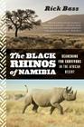 The Black Rhinos Of Namibia: Searching for Survivors in the African Desert By Rick Bass Cover Image