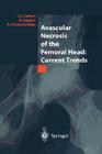 Avascular Necrosis of the Femoral Head: Current Trends: Current Trends By F. S. Santori (Editor), N. Santori (Editor), A. Piccinato (Editor) Cover Image