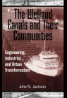 The Welland Canals and Their Communities: Engineering, Industrial, and Urban Transformation Cover Image