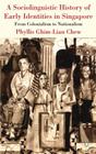 A Sociolinguistic History of Early Identities in Singapore: From Colonialism to Nationalism By Phyllis Ghim-Lian Chew Cover Image