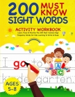 200 Must Know Sight Words Activity Workbook: Learn, Trace & Practice The 200 Most Common High Frequency Words For Kids Learning To Write & Read. Ages Cover Image