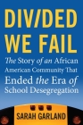 Divided We Fail: The Story of an African American Community That Ended the Era of School Desegregation Cover Image