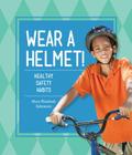 Wear a Helmet!: Healthy Safety Habits (Healthy Habits) By Mary Elizabeth Salzmann Cover Image