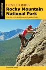 Best Climbs Rocky Mountain National Park: Over 100 of the Best Routes on Crags and Peaks By Stewart M. Green Cover Image