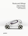 Roots and Wings: Peter Schreyer: Designer, Artist, and Visionary Cover Image