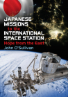 Japanese Missions to the International Space Station: Hope from the East By John O'Sullivan Cover Image