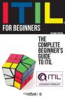 ITIL For Beginners: The Complete Beginners' Guide to ITIL By Clydebank Technology Cover Image