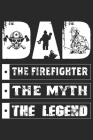 Dad The firefighter the myth the legend: A beautiful firefighter logbook for a proud fireman and also Firefighting life notebook gift for proud firema By Sk Firefighter Journal Cover Image