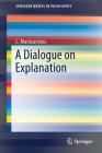 A Dialogue on Explanation (Springerbriefs in Philosophy) Cover Image