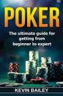 Poker: The Ultimate Guide for Getting from Beginner to Expert Cover Image