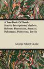 A Text-Book of North-Semitic Inscriptions; Moabite, Hebrew, Phoenician, Aramaic, Nabataean, Palmyrene, Jewish Cover Image