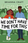 We Don't Have Time for This By Brianna Craft Cover Image