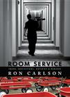 Room Service: Poems, Meditations, Outcries & Remarks Cover Image