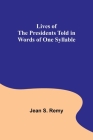 Lives of the Presidents Told in Words of One Syllable By Jean S. Remy Cover Image