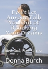 Don't Let Anyone Talk You Out of Reaching Your Dreams: Idea, Goal, Plan, Success By Russell J. Burch, Donna J. Burch Cover Image