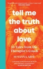 Tell Me the Truth About Love: 13 Tales from Couple Therapy By Susanna Abse Cover Image