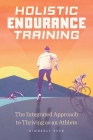 Holistic Endurance Training: The Integrated Approach to Thriving as an Athlete Cover Image