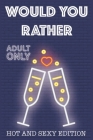 Would Your Rather?: R Rated game night drinking quiz for adults sexy Version Funny Hot Games Scenarios for couples and adults By Kate Simpson Cover Image