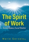 The Spirit of Work: Timeless Wisdom, Current Realities By Marie Gervais Cover Image