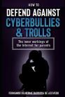 How to defend against Cyberbullies and Trolls: The inner working of the internet for parents By Fernando Uilherme Barbosa de Azevedo Cover Image