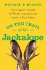 On the Trail of the Jackalope: How a Legend Captured the World's Imagination and Helped Us Cure Cancer Cover Image