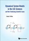 Dynamical System Models in the Life Sciences and Their Underlying Scientific Issues By Frederic Y. M. Wan Cover Image