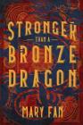 Stronger Than a Bronze Dragon By Mary Fan Cover Image