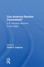 Can America Remain Committed?: U.S. Security Horizons in the 1990s By David G. Haglund (Editor) Cover Image