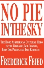 No Pie in the Sky: The Hobo as American Cultural Hero in the Works of Jack London, John DOS Passos, and Jack Kerouac By Frederick Feied Cover Image