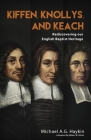 Kiffen, Knollys, and Keach: Rediscovering our English Baptist Heritage By Michael A. G. Haykin, Robert W. Oliver (Foreword by) Cover Image