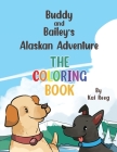 Buddy and Bailey's Alaskan Adventure: The Coloring Book By Kai Reeg Cover Image