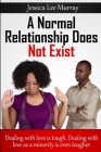 A Normal Relationship Does Not Exist By Jessica L. Murray Cover Image
