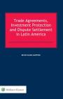 Trade Agreements, Investment Protection and Dispute Settlement in Latin America By Belen Olmos Giupponi Cover Image