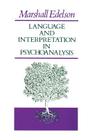 Language and Interpretation in Psychoanalysis By Marshall Edelson Cover Image
