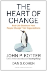 The Heart of Change: Real-Life Stories of How People Change Their Organizations Cover Image