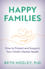 Happy Families: How to Protect and Support Your Child's Mental Health Cover Image