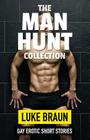 The Man Hunt Collection: Gay Erotic Short Stories By Luke Braun Cover Image