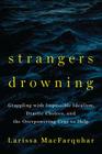 Strangers Drowning: Grappling with Impossible Idealism, Drastic Choices, and the Overpowering Urge to Help Cover Image