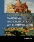 Configuring Production Control Within Dynamics AX 2012 Cover Image