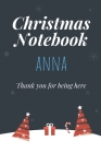 Christmas Notebook: Anna - Thank you for being here - Beautiful Christmas Gift For Women Girlfriend Wife Mom Bride Fiancee Grandma Grandda Cover Image