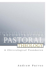 Reconstructing Pastoral Theology: A Christological Foundation By Andrew Purves Cover Image
