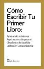 Como Escribir Tu Primer Libro: Ayudando a Autores Aspirantes a Superar el Obstáculo de Escribir Libros en Consecuencia By Nailah L. Harvey Cover Image