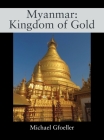 Myanmar: Kingdom of Gold Cover Image