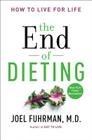 The End of Dieting: How to Live for Life (Eat for Life) By Joel Fuhrman, M.D. Cover Image