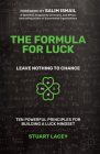 The Formula for Luck: Leave Nothing to Chance: Ten Powerful Principles for Building a Luck Mindset By Stuart Lacey, Salim Ismail (Foreword by) Cover Image