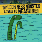 The Loch Ness Monster Loves to Measure! By Therese M. Shea Cover Image