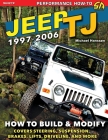 Jeep TJ 1997-2006: How to Build & Modify By Michael Hanssen Cover Image