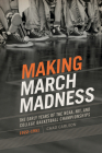 Making March Madness: The Early Years of the NCAA, NIT, and College Basketball Championships, 1922-1951 (Sport, Culture, and Society) Cover Image